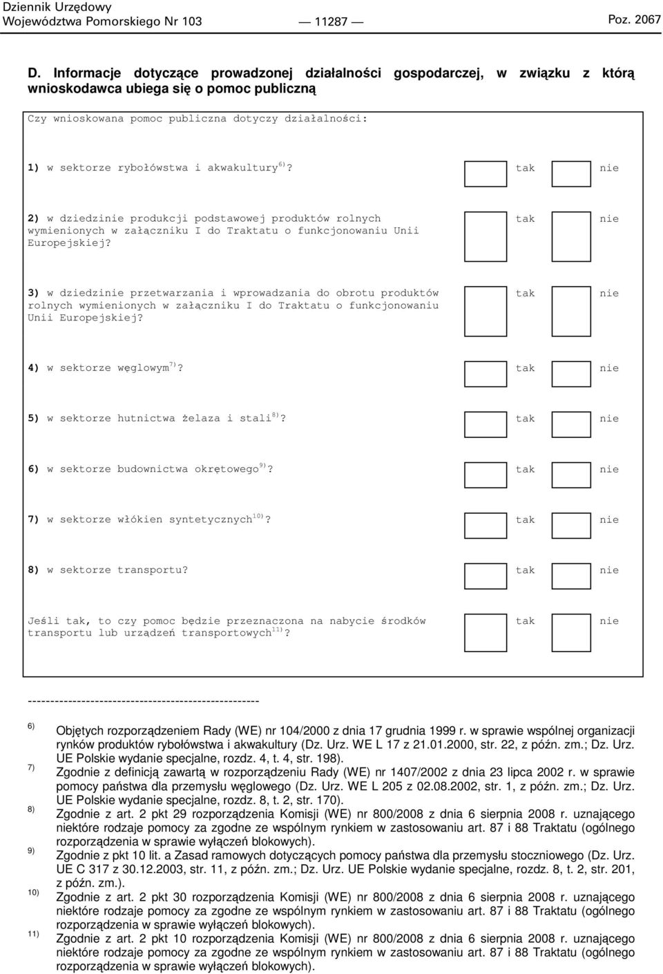 i akwakultury 6)? tak nie 2) w dziedzinie produkcji podstawowej produktów rolnych wymienionych w załączniku I do Traktatu o funkcjonowaniu Unii Europejskiej?