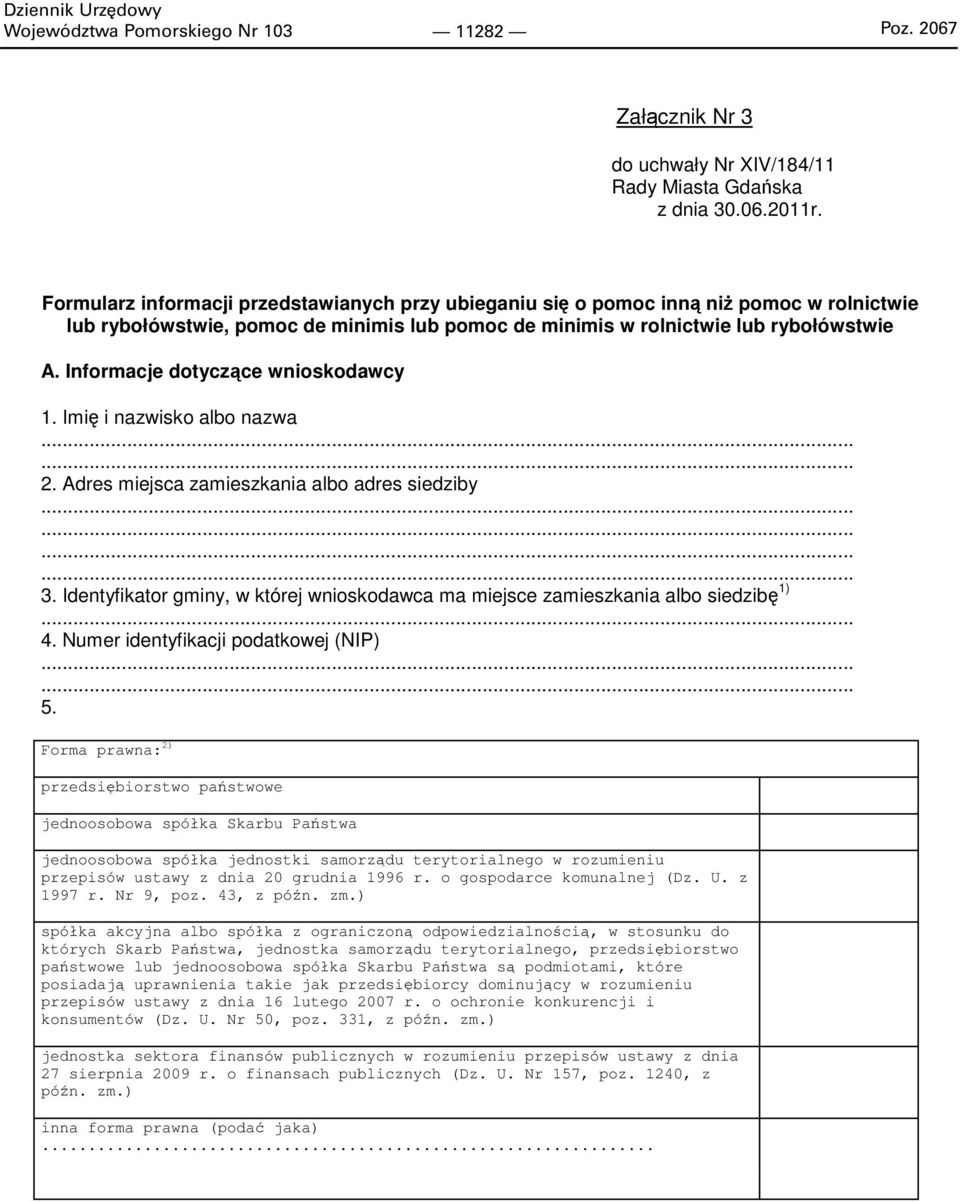 Informacje dotyczące wnioskodawcy 1. Imię i nazwisko albo nazwa...... 2. Adres miejsca zamieszkania albo adres siedziby............ 3.