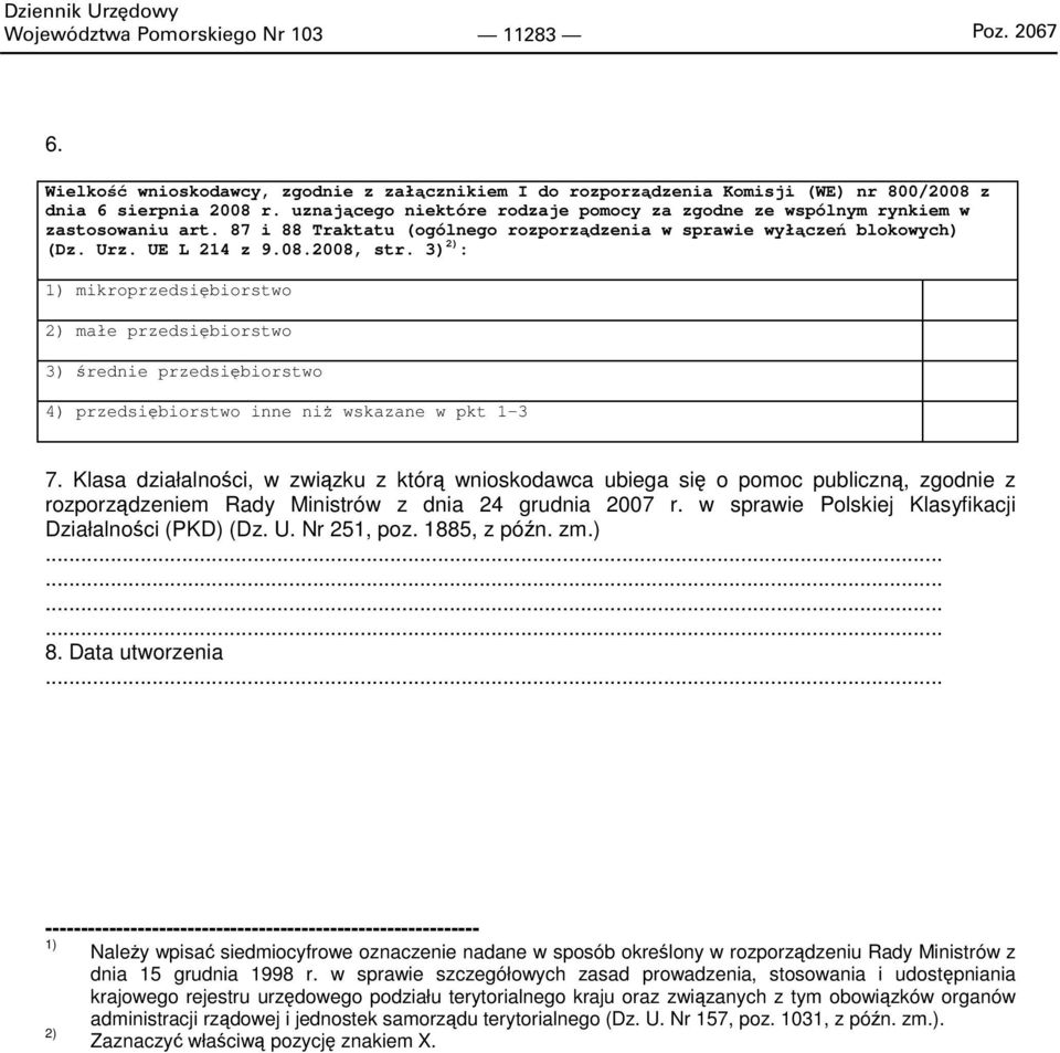 3) 2) : 1) mikroprzedsiębiorstwo 2) małe przedsiębiorstwo 3) średnie przedsiębiorstwo 4) przedsiębiorstwo inne niż wskazane w pkt 1-3 7.