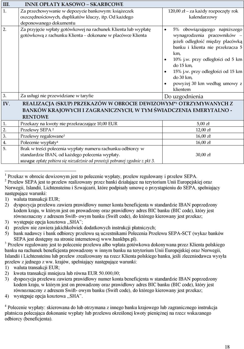 wynagrodzenia pracowników jeżeli odległość między placówką banku i klienta nie przekracza 5 km, 10% j.w. przy odległości od 5 km do 15 km, 15% j.w. przy odległości od 15 km do 30 km, powyżej 30 km według umowy z klientem 3.