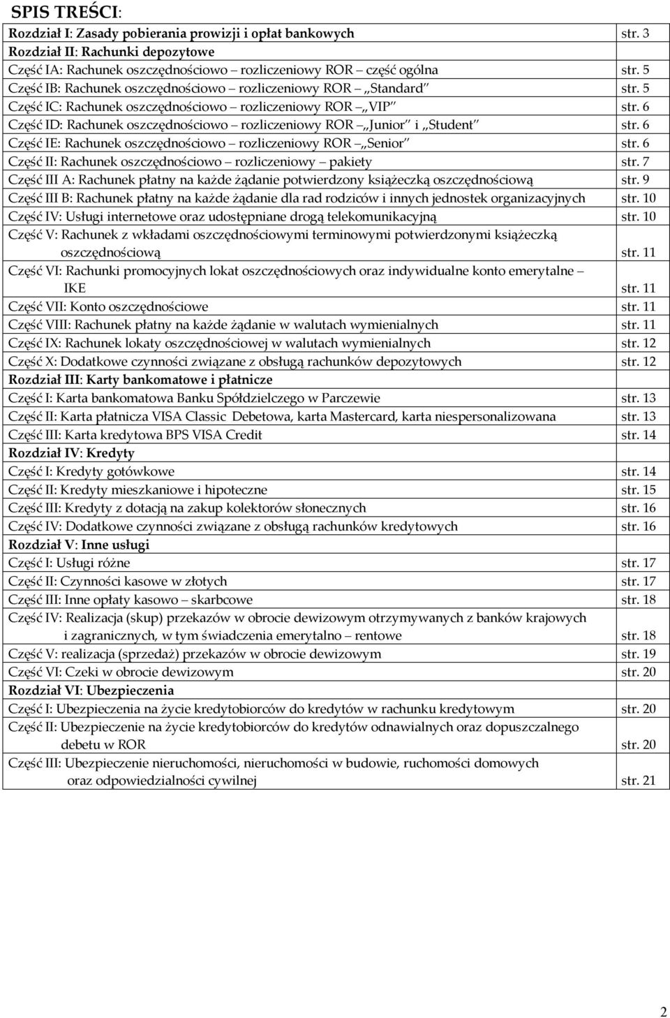 6 Część ID: Rachunek oszczędnościowo rozliczeniowy ROR Junior i Student str. 6 Część IE: Rachunek oszczędnościowo rozliczeniowy ROR Senior str.