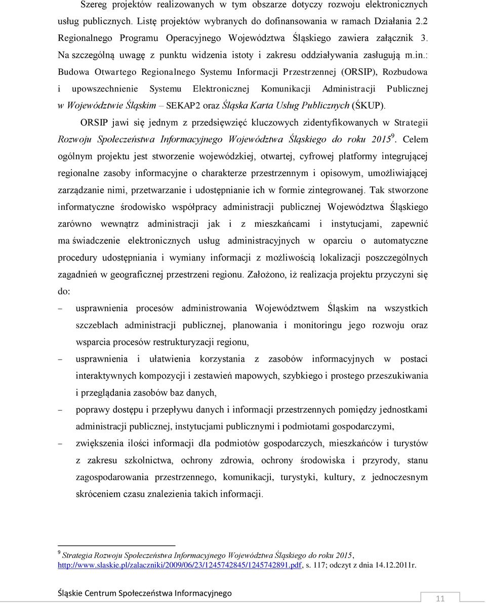 : Budowa Otwartego Regionalnego Systemu Informacji Przestrzennej (ORSIP), Rozbudowa i upowszechnienie Systemu Elektronicznej Komunikacji Administracji Publicznej w Województwie Śląskim SEKAP2 oraz