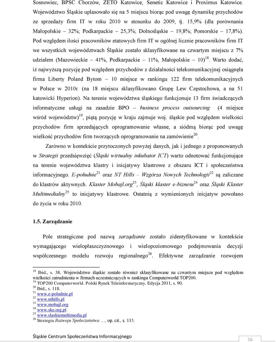 15,9% (dla porównania Małopolskie 32%; Podkarpackie 25,3%; Dolnośląskie 19,8%; Pomorskie 17,8%).