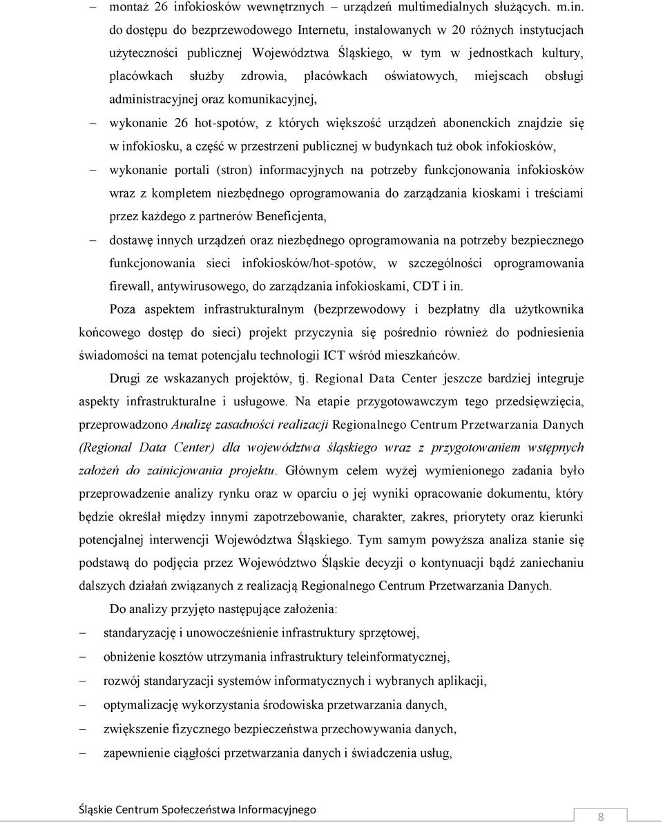 do dostępu do bezprzewodowego Internetu, instalowanych w 20 różnych instytucjach użyteczności publicznej Województwa Śląskiego, w tym w jednostkach kultury, placówkach służby zdrowia, placówkach