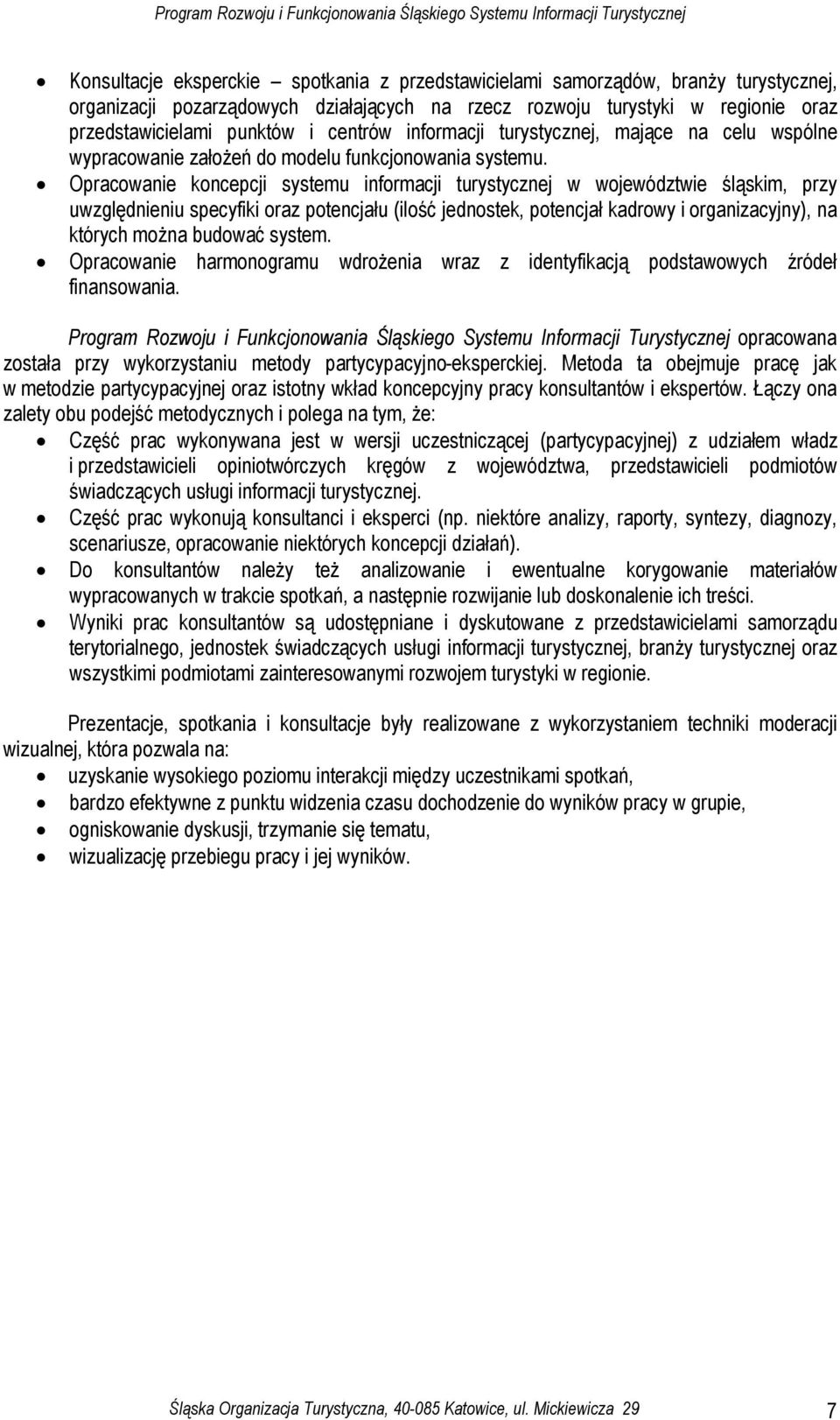 Opracowanie koncepcji systemu informacji turystycznej w województwie śląskim, przy uwzględnieniu specyfiki oraz potencjału (ilość jednostek, potencjał kadrowy i organizacyjny), na których można