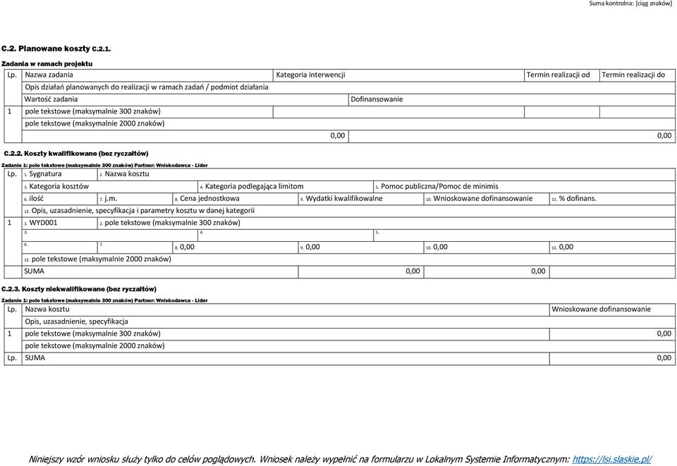 300 znaków) pole tekstowe (maksymalnie 2000 znaków) C.2.2. Koszty kwalifikowane (bez ryczałtów) Zadanie 1: pole tekstowe (maksymalnie 300 znaków) Partner: Wniskodawca - Lider Lp. 1. Sygnatura 2.