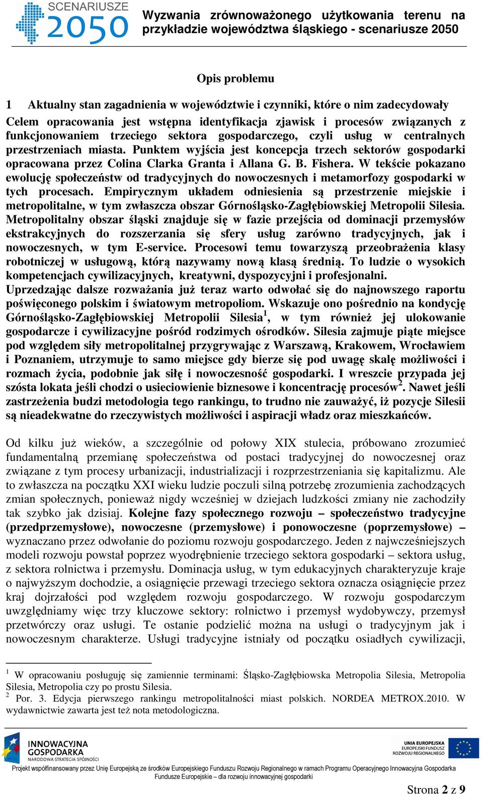 W tekście pokazano ewolucję społeczeństw od tradycyjnych do nowoczesnych i metamorfozy gospodarki w tych procesach.