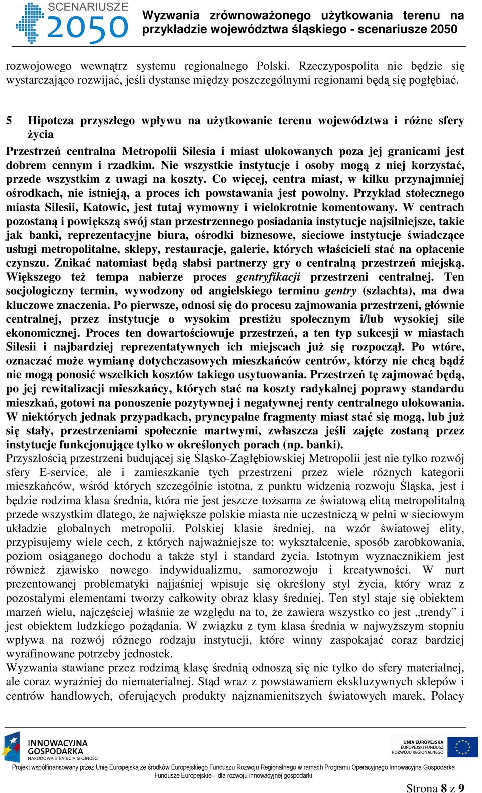 Nie wszystkie instytucje i osoby mogą z niej korzystać, przede wszystkim z uwagi na koszty.