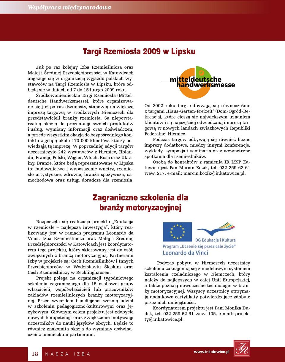 Środkowoniemieckie Targi Rzemiosła (Mitteldeutsche Handwerksmesse), które organizowane się już po raz dwunasty, stanowią największą imprezę targową w środkowych Niemczech dla przedstawicieli branży