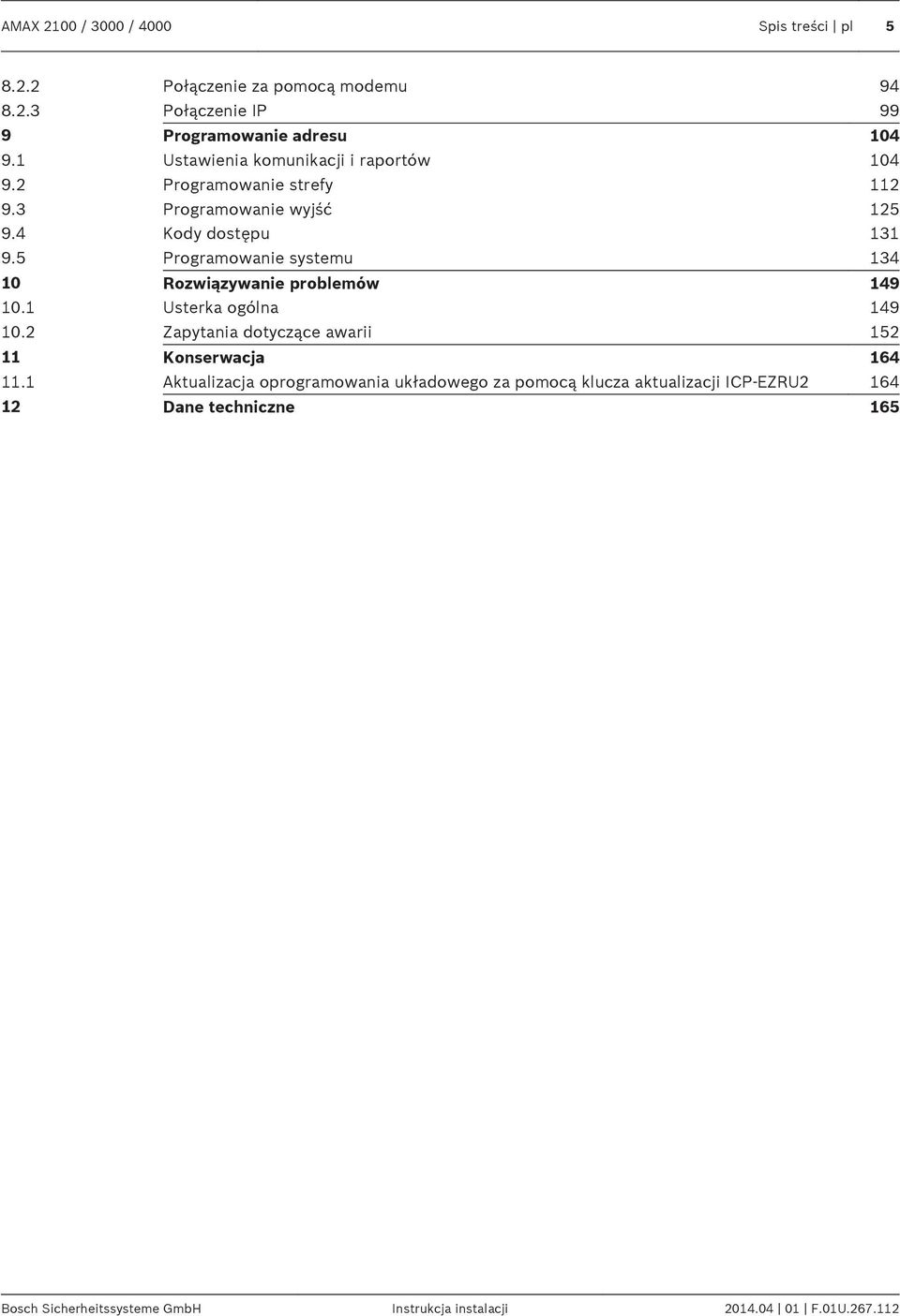 5 Progrmownie systemu 134 10 Rozwiązywnie problemów 149 10.1 Usterk ogóln 149 10.2 Zpytni dotyczące wrii 152 11 Konserwcj 164 11.