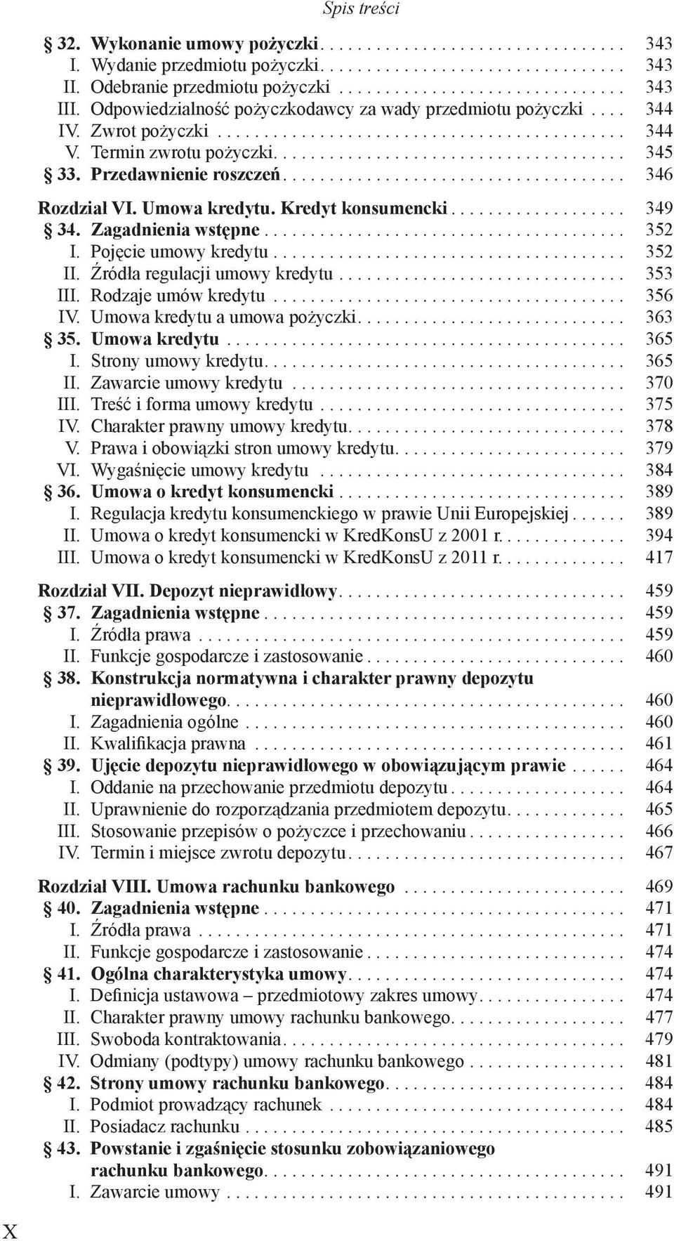 Przedawnienie roszczeń..................................... 346 Rozdział VI. Umowa kredytu. Kredyt konsumencki................... 349 34. Zagadnienia wstępne....................................... 352 I.