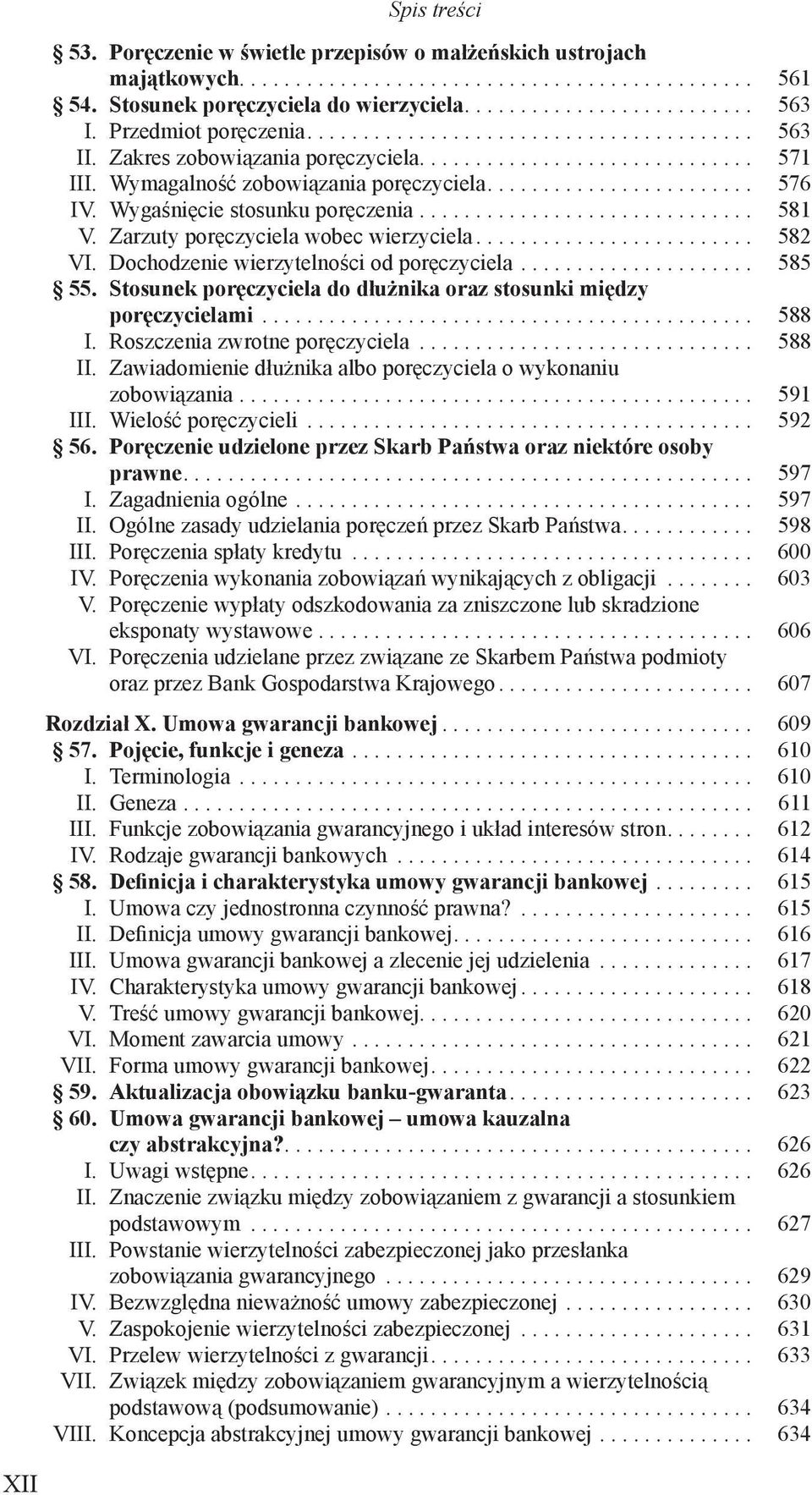 Wygaśnięcie stosunku poręczenia.............................. 581 V. Zarzuty poręczyciela wobec wierzyciela......................... 582 VI. Dochodzenie wierzytelności od poręczyciela..................... 585 55.