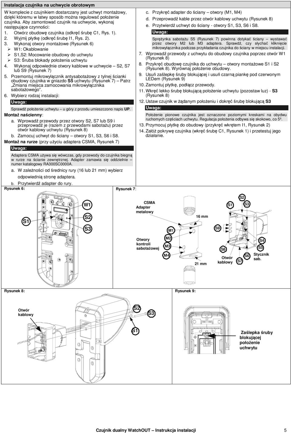 Wykonaj otwory montażowe (Rysunek 6) W1: Okablowanie S1,S2: Mocowanie obudowy do uchwytu S3: Śruba blokady położenia uchwytu 4.