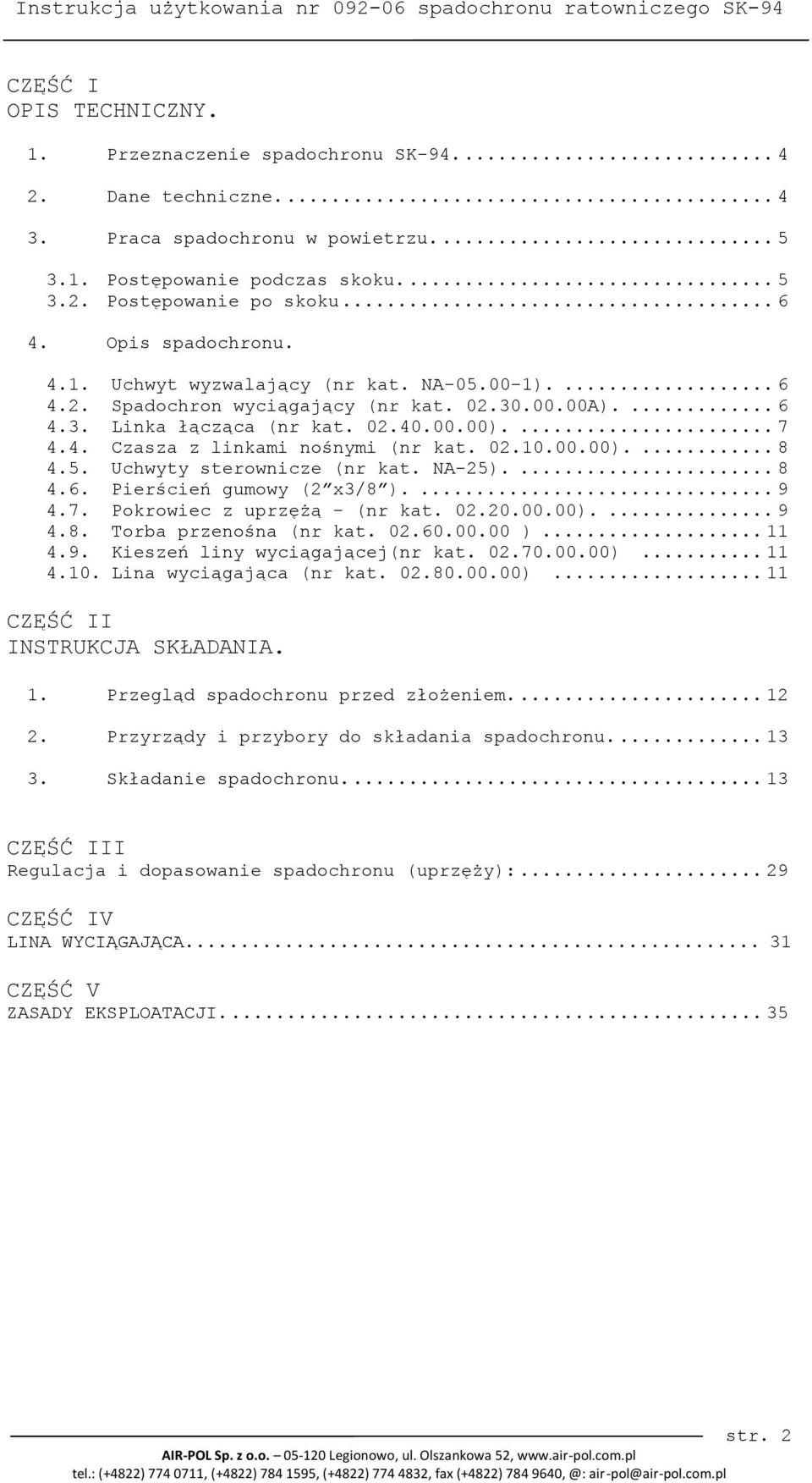 02.10.00.00).... 8 4.5. Uchwyty sterownicze (nr kat. NA-25).... 8 4.6. Pierścień gumowy (2 x3/8 ).... 9 4.7. Pokrowiec z uprzężą - (nr kat. 02.20.00.00).... 9 4.8. Torba przenośna (nr kat. 02.60.00.00 ).