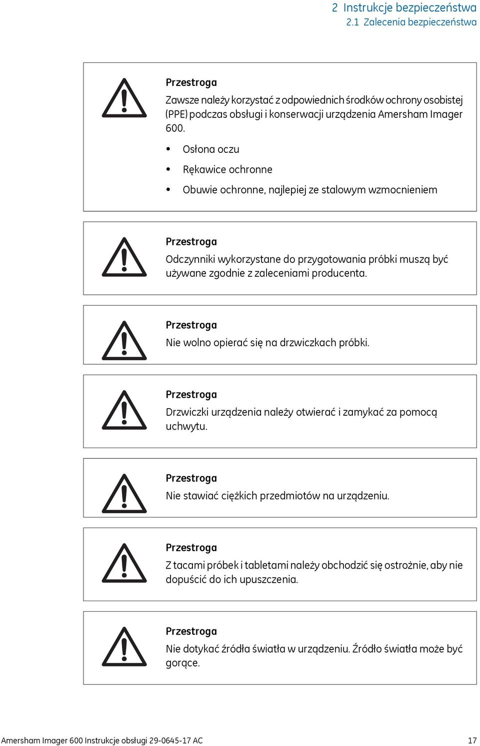 Przestroga Nie wolno opierać się na drzwiczkach próbki. Przestroga Drzwiczki urządzenia należy otwierać i zamykać za pomocą uchwytu. Przestroga Nie stawiać ciężkich przedmiotów na urządzeniu.