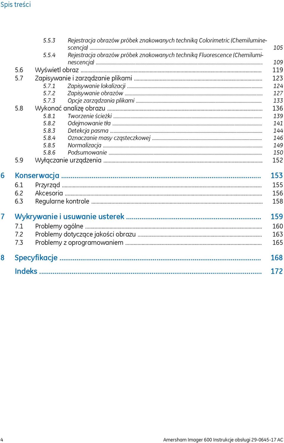 .. 5.8.3 Detekcja pasma... 5.8.4 Oznaczanie masy cząsteczkowej... 5.8.5 Normalizacja... 5.8.6 Podsumowanie... 5.9 Wyłączanie urządzenia... 6 Konserwacja... 6.1 Przyrząd... 6.2 Akcesoria... 6.3 Regularne kontrole.