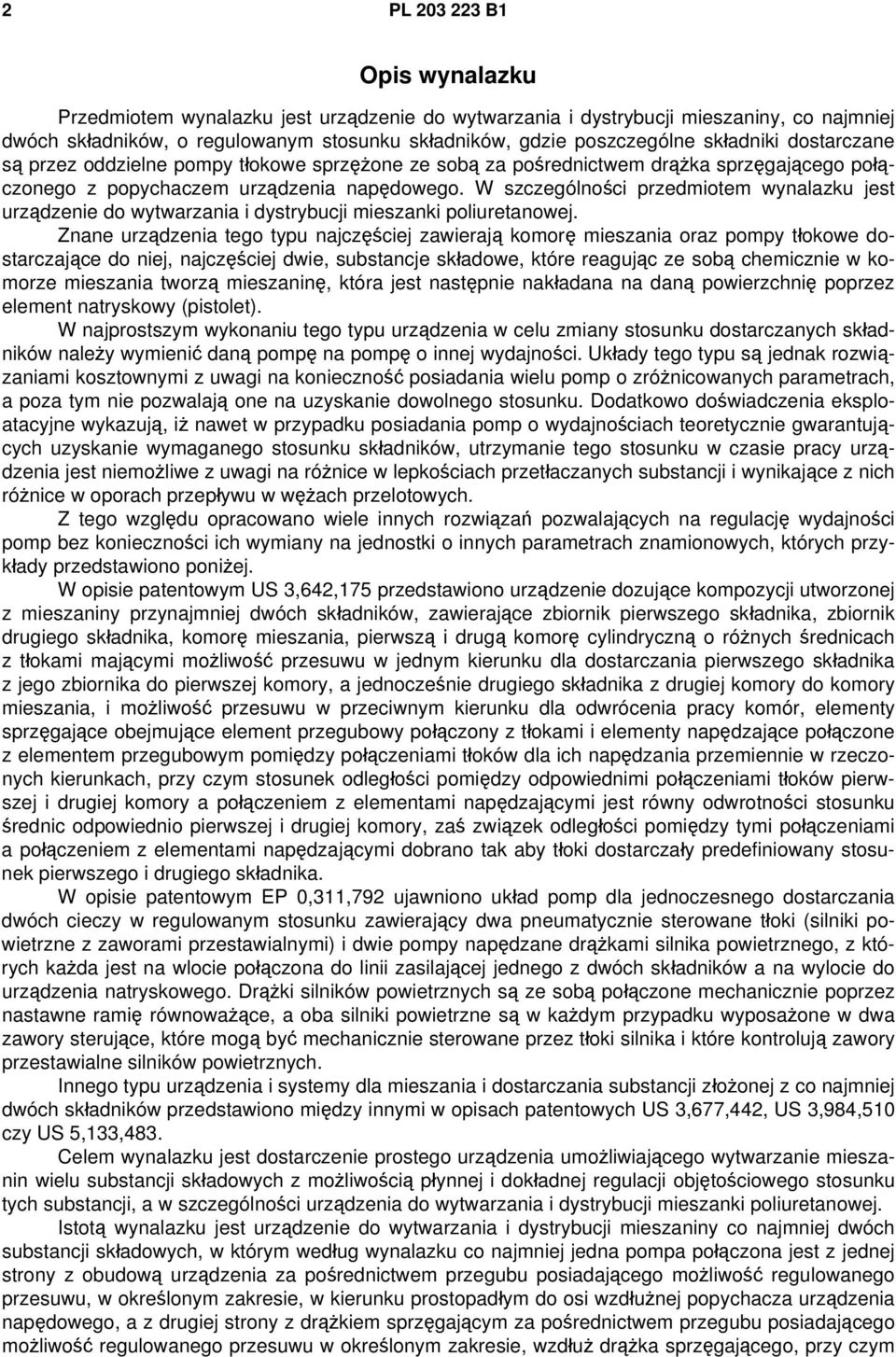 W szczególności przedmiotem wynalazku jest urządzenie do wytwarzania i dystrybucji mieszanki poliuretanowej.