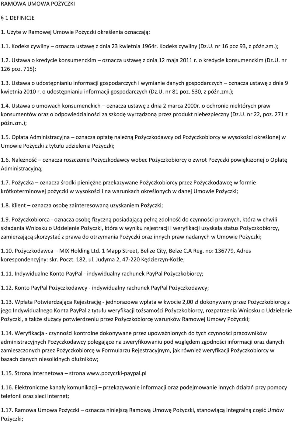 Ustawa o udostępnianiu informacji gospodarczych i wymianie danych gospodarczych oznacza ustawę z dnia 9 kwietnia 2010 r. o udostępnianiu informacji gospodarczych (Dz.U. nr 81 poz. 530, z późn.zm.); 1.