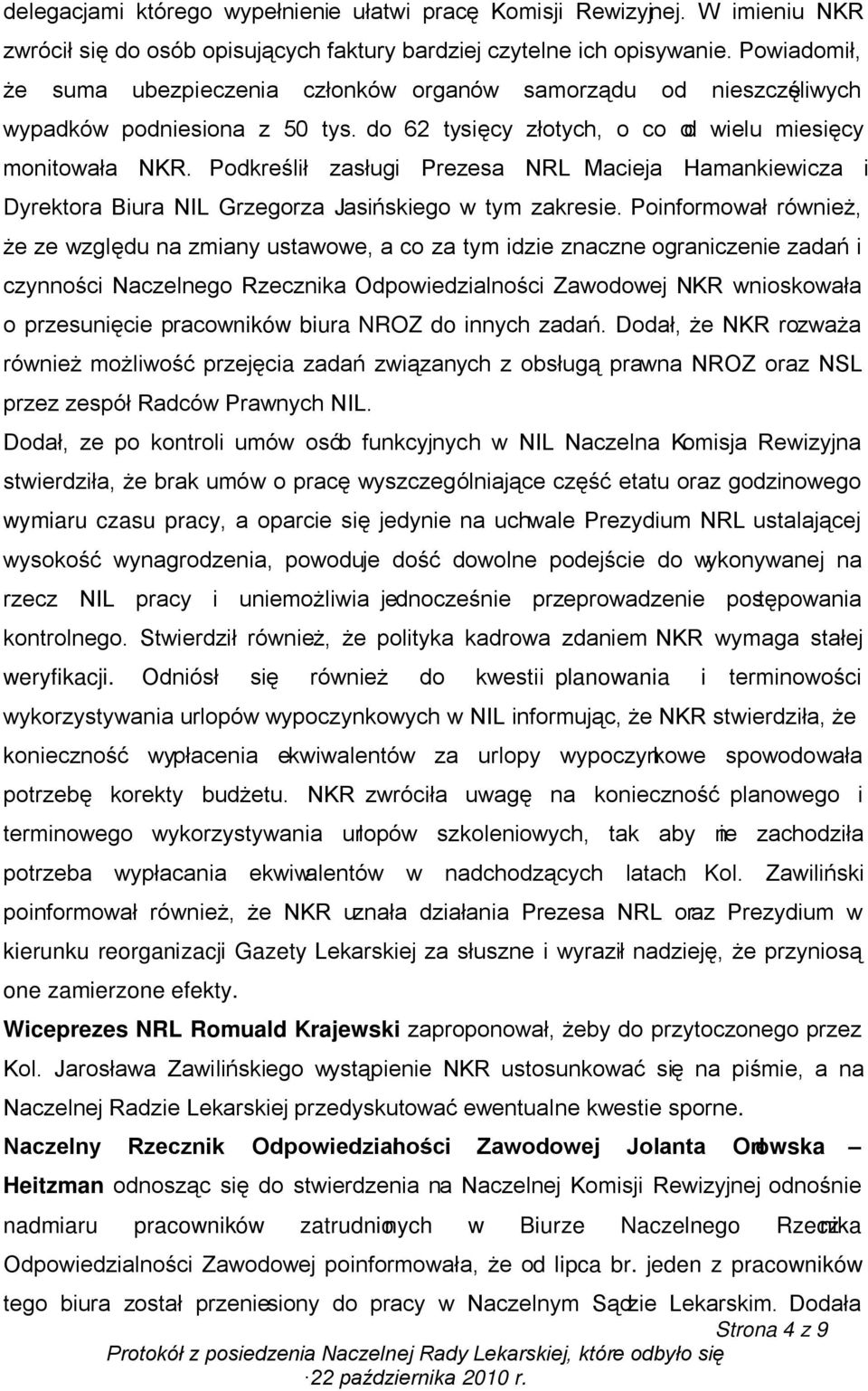 Podkreślił zasługi Prezesa NRL Macieja Hamankiewicza i Dyrektora Biura NIL Grzegorza Jasińskiego w tym zakresie.