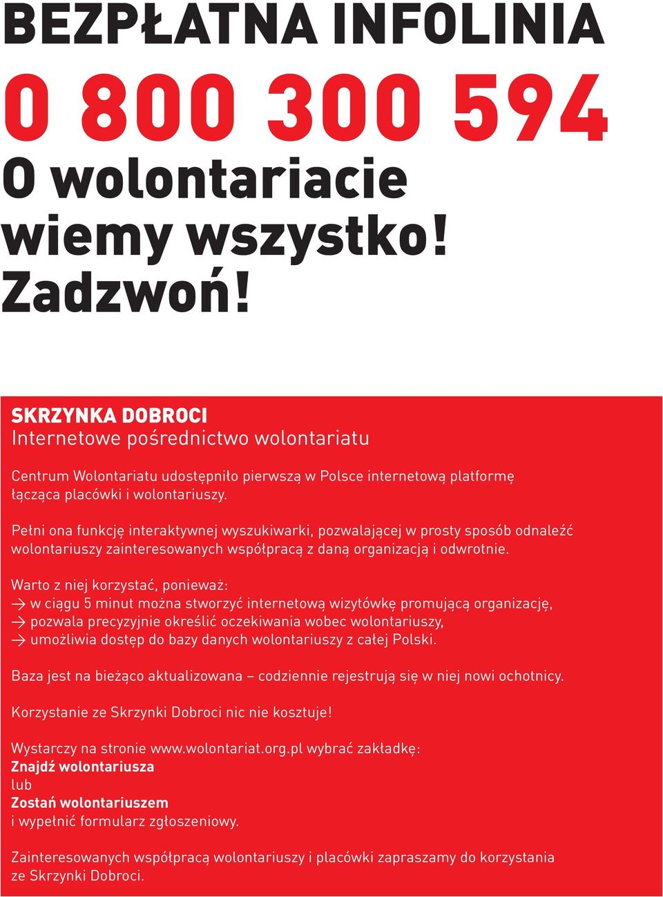 Pełni ona funkcję interaktywnej wyszukiwarki, pozwalającej w prosty sposób odnaleźć wolontariuszy zainteresowanych współpracą z daną organizacją i odwrotnie.