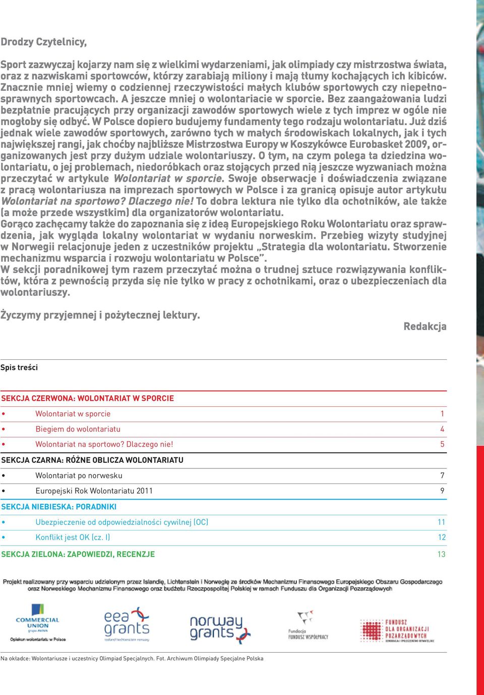 5 SEKCJA CZARNA: RÓŻNE OBLICZA WOLONTARIATU Wolontariat po norwesku 7 Europejski Rok Wolontariatu 2011 9 SEKCJA NIEBIESKA: