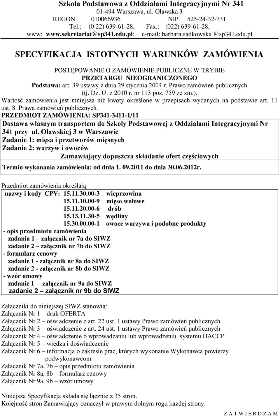 39 ustawy z dnia 29 stycznia 2004 r. Prawo zamówień publicznych (tj. Dz. U. z 2010 r. nr 113 poz. 759 ze zm.).