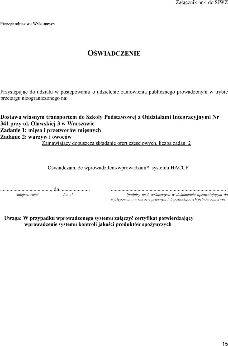 Oławskiej 3 w Warszawie Zadanie 1: mięsa i przetworów mięsnych Zadanie 2: warzyw i owoców Zamawiający dopuszcza składanie ofert częściowych, liczba zadań: 2.