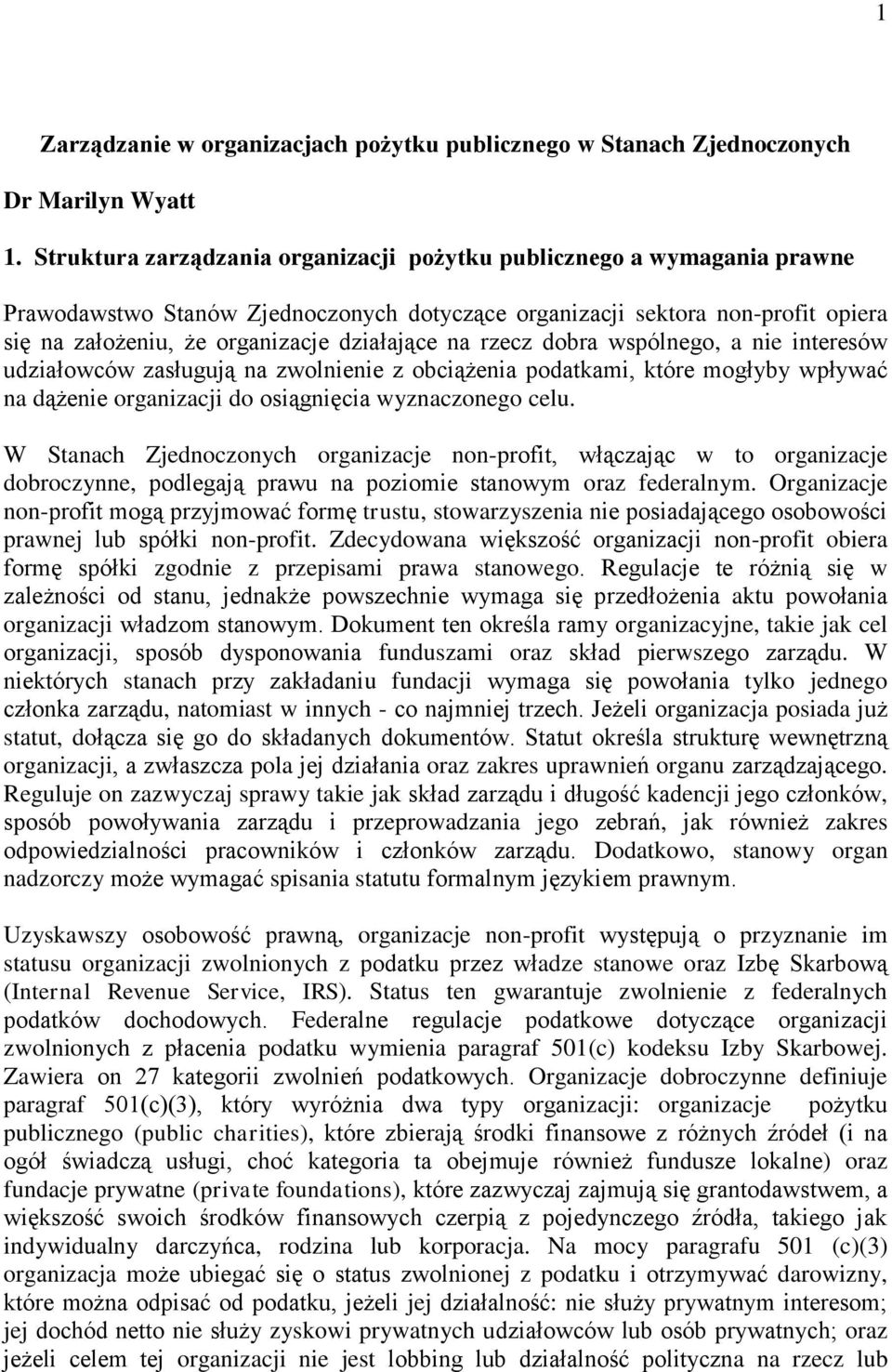 na rzecz dobra wspólnego, a nie interesów udziałowców zasługują na zwolnienie z obciążenia podatkami, które mogłyby wpływać na dążenie organizacji do osiągnięcia wyznaczonego celu.