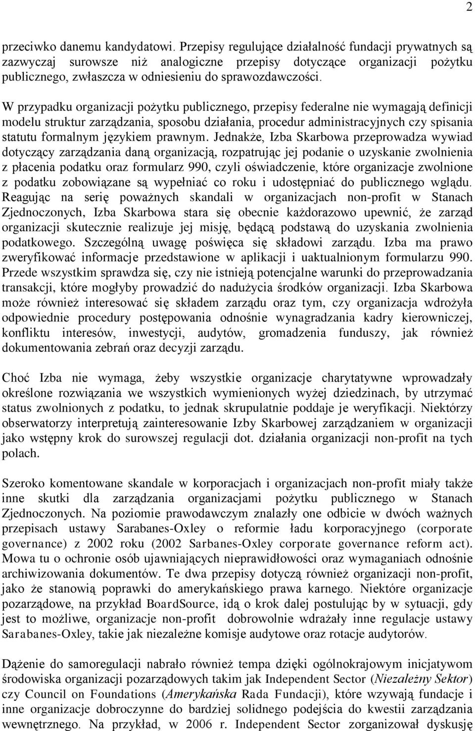 W przypadku organizacji pożytku publicznego, przepisy federalne nie wymagają definicji modelu struktur zarządzania, sposobu działania, procedur administracyjnych czy spisania statutu formalnym