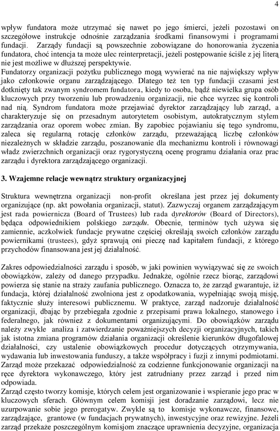 perspektywie. Fundatorzy organizacji pożytku publicznego mogą wywierać na nie największy wpływ jako członkowie organu zarządzającego.