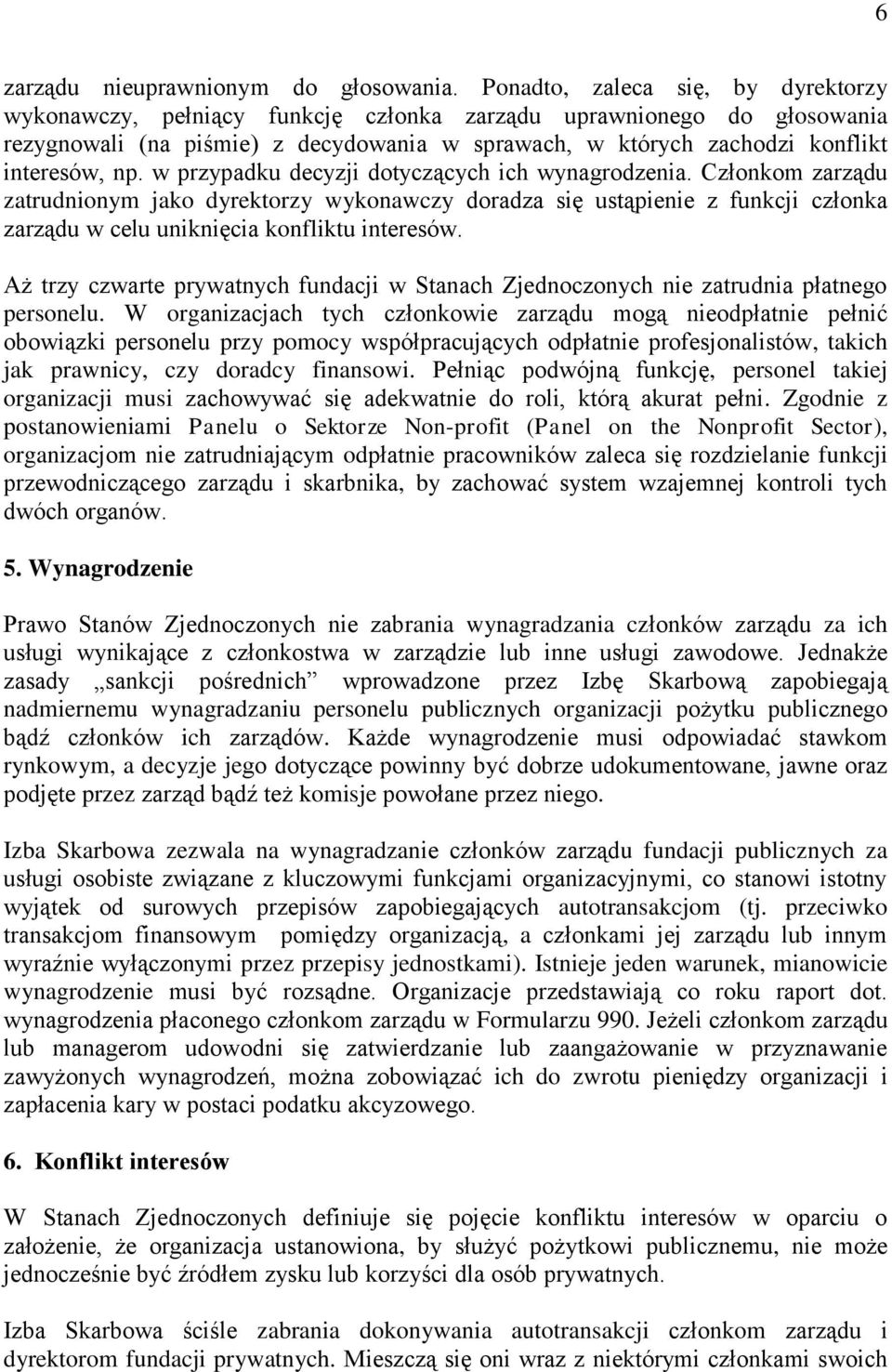 w przypadku decyzji dotyczących ich wynagrodzenia. Członkom zarządu zatrudnionym jako dyrektorzy wykonawczy doradza się ustąpienie z funkcji członka zarządu w celu uniknięcia konfliktu interesów.