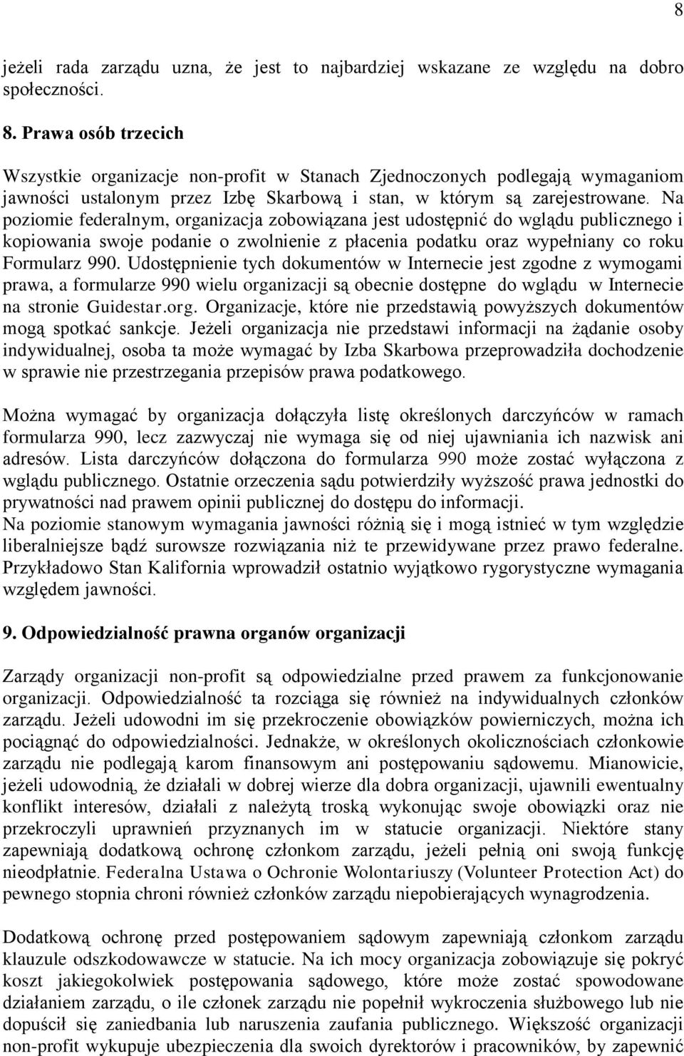 Na poziomie federalnym, organizacja zobowiązana jest udostępnić do wglądu publicznego i kopiowania swoje podanie o zwolnienie z płacenia podatku oraz wypełniany co roku Formularz 990.