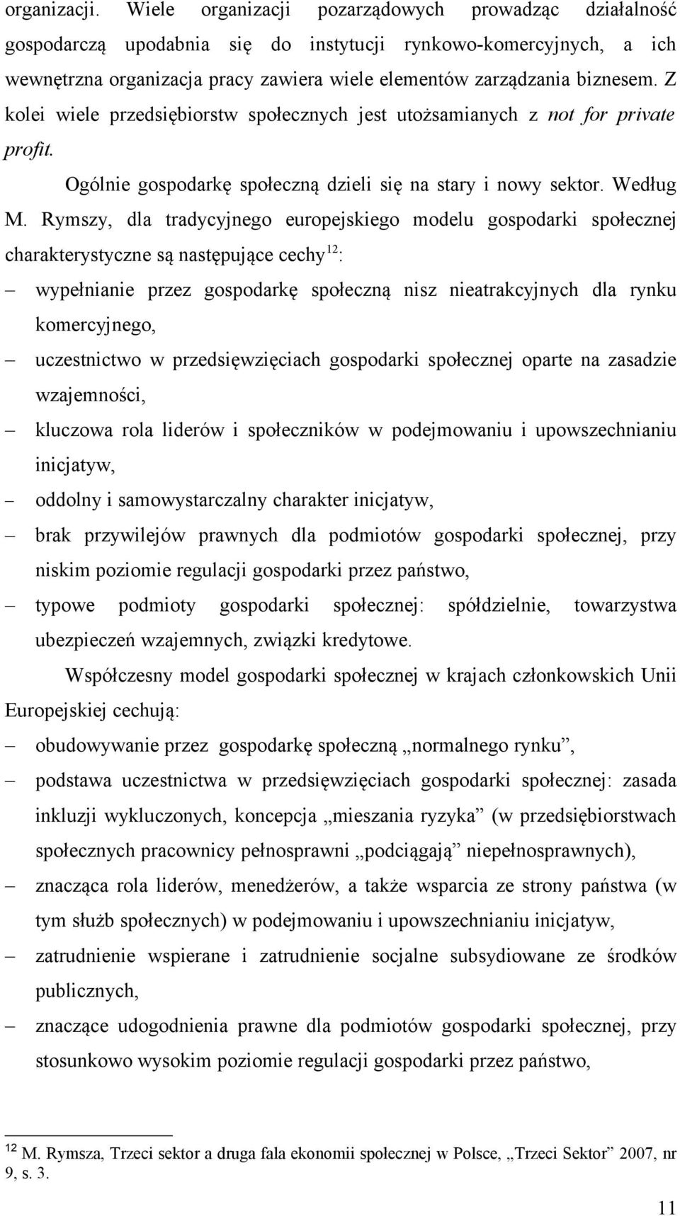 Z kolei wiele przedsiębiorstw społecznych jest utożsamianych z not for private profit. Ogólnie gospodarkę społeczną dzieli się na stary i nowy sektor. Według M.