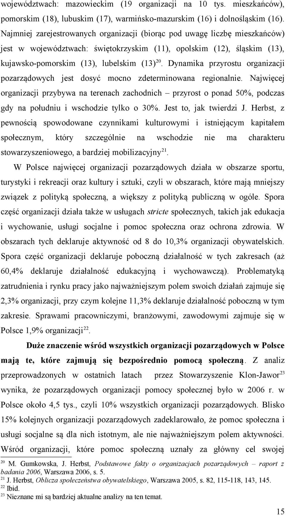 Dynamika przyrostu organizacji pozarządowych jest dosyć mocno zdeterminowana regionalnie.