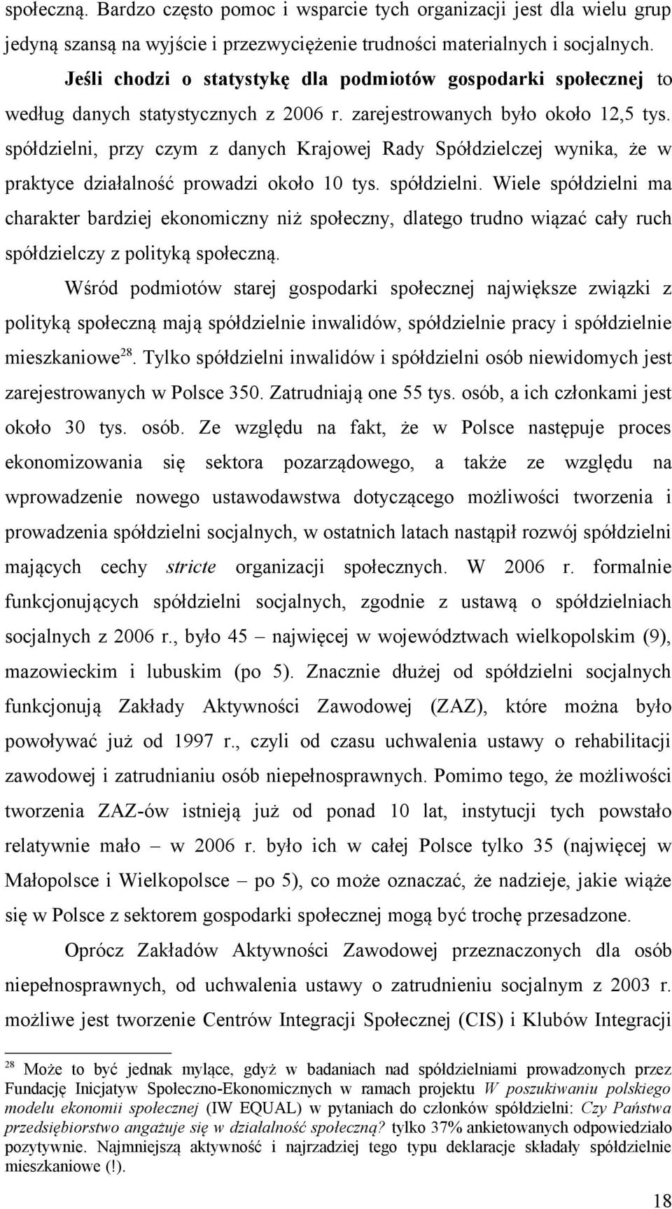 spółdzielni, przy czym z danych Krajowej Rady Spółdzielczej wynika, że w praktyce działalność prowadzi około 10 tys. spółdzielni.