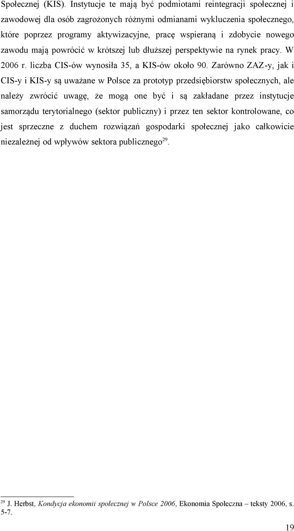 nowego zawodu mają powrócić w krótszej lub dłuższej perspektywie na rynek pracy. W 2006 r. liczba CIS-ów wynosiła 35, a KIS-ów około 90.