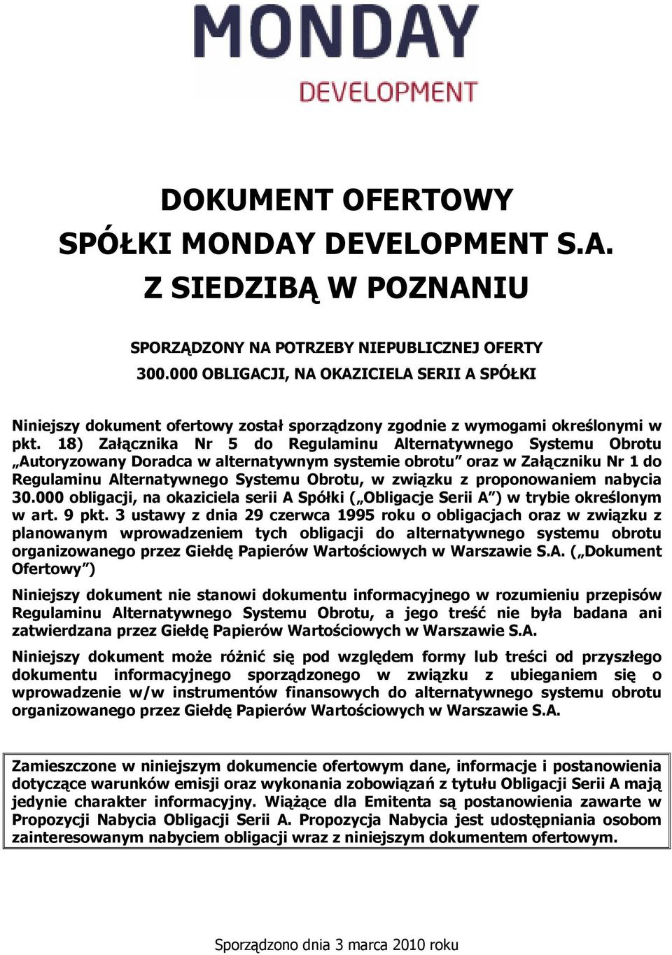 18) Załącznika Nr 5 do Regulaminu Alternatywnego Systemu Obrotu Autoryzowany Doradca w alternatywnym systemie obrotu oraz w Załączniku Nr 1 do Regulaminu Alternatywnego Systemu Obrotu, w związku z