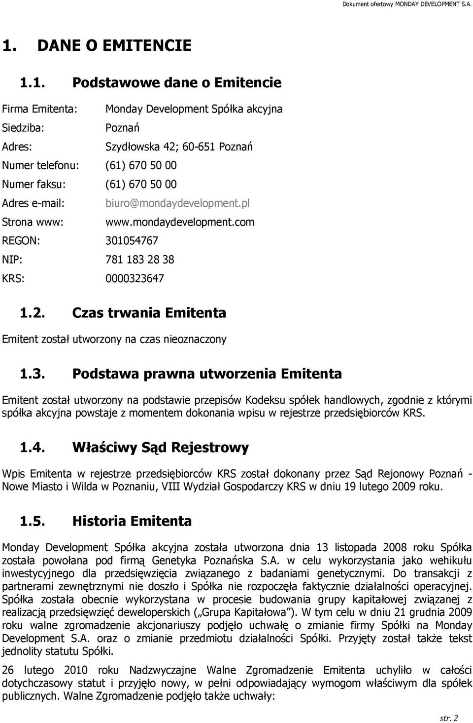 3. Podstawa prawna utworzenia Emitenta Emitent został utworzony na podstawie przepisów Kodeksu spółek handlowych, zgodnie z którymi spółka akcyjna powstaje z momentem dokonania wpisu w rejestrze