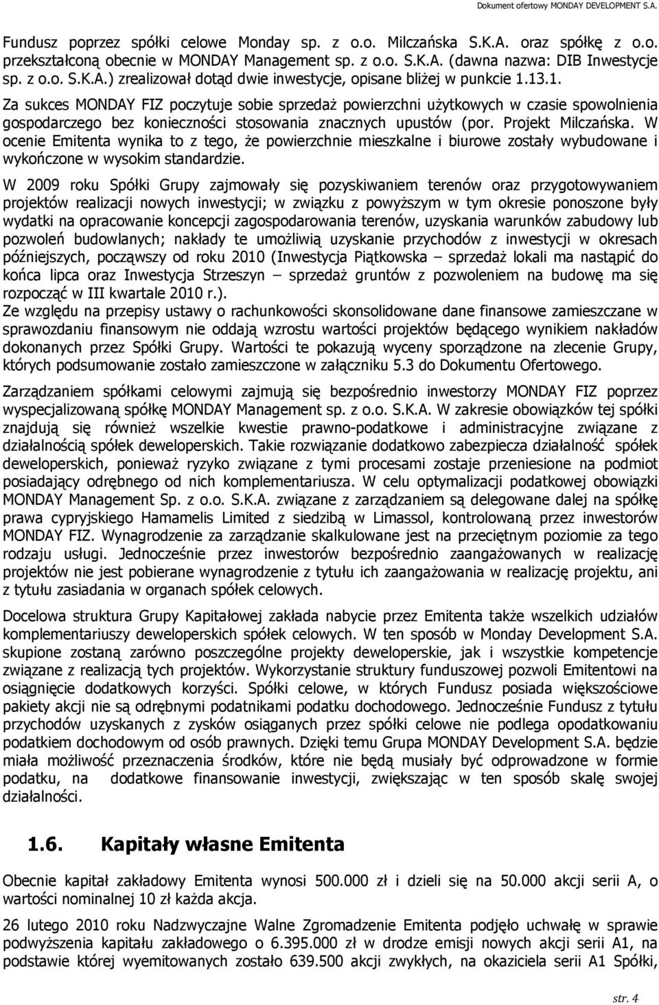 W ocenie Emitenta wynika to z tego, Ŝe powierzchnie mieszkalne i biurowe zostały wybudowane i wykończone w wysokim standardzie.