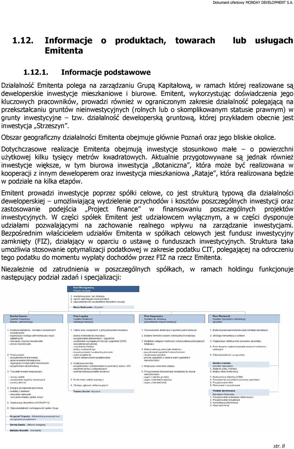 skomplikowanym statusie prawnym) w grunty inwestycyjne tzw. działalność deweloperską gruntową, której przykładem obecnie jest inwestycja Strzeszyn.