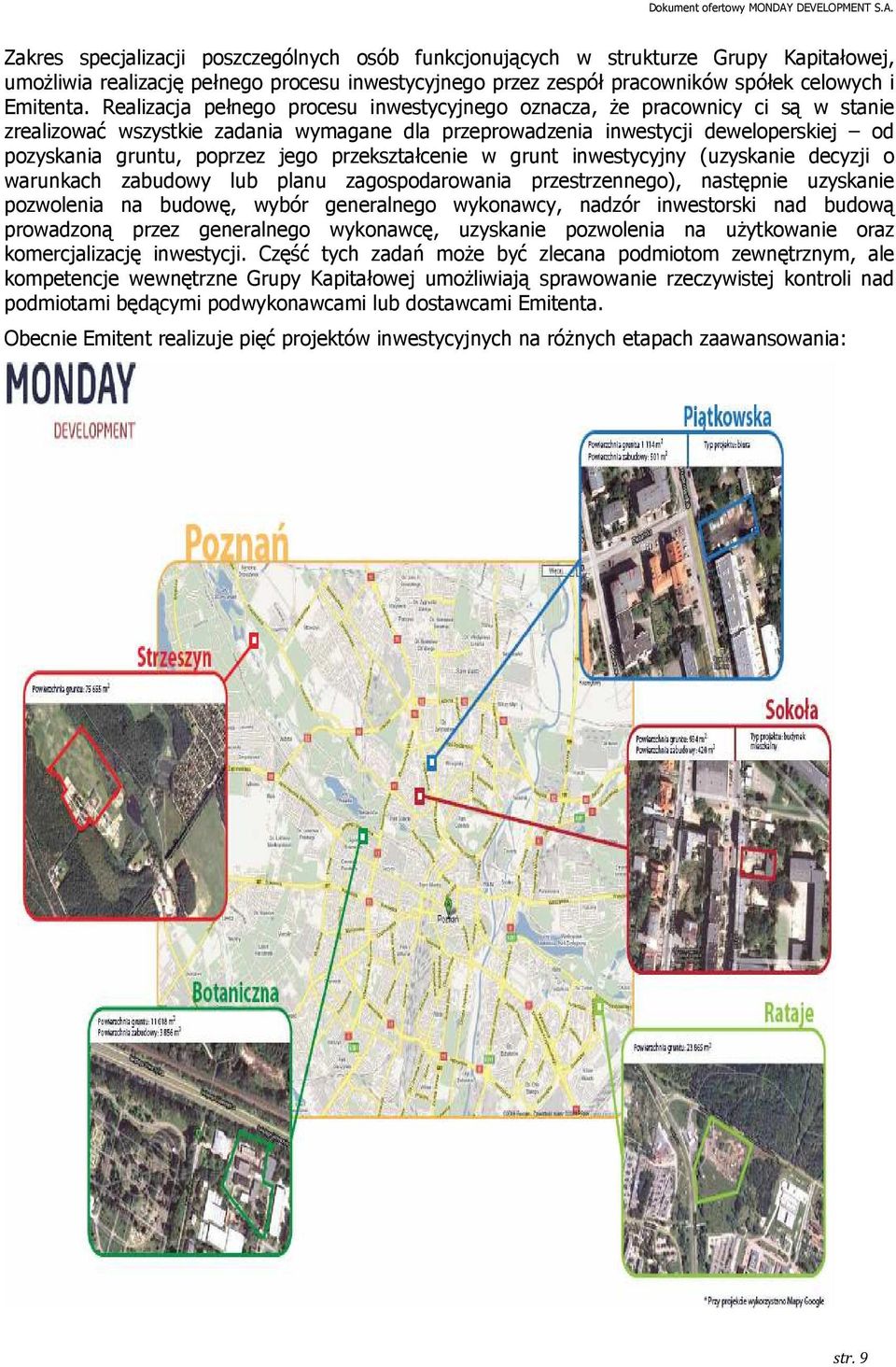 przekształcenie w grunt inwestycyjny (uzyskanie decyzji o warunkach zabudowy lub planu zagospodarowania przestrzennego), następnie uzyskanie pozwolenia na budowę, wybór generalnego wykonawcy, nadzór