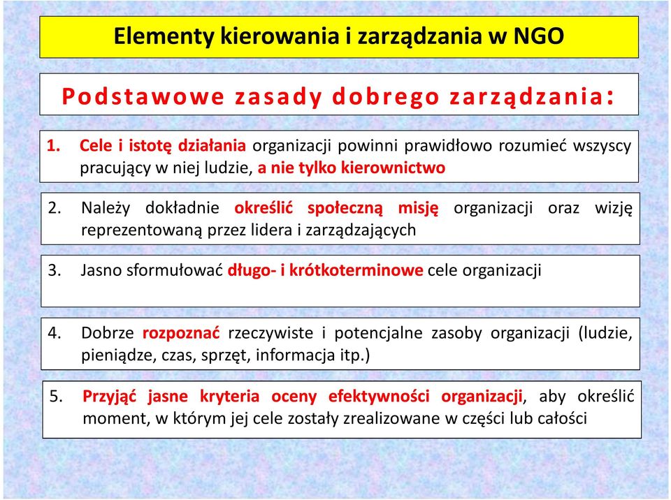 Należy dokładnie określić społeczną misję organizacji oraz wizję reprezentowaną przez lidera i zarządzających 3.