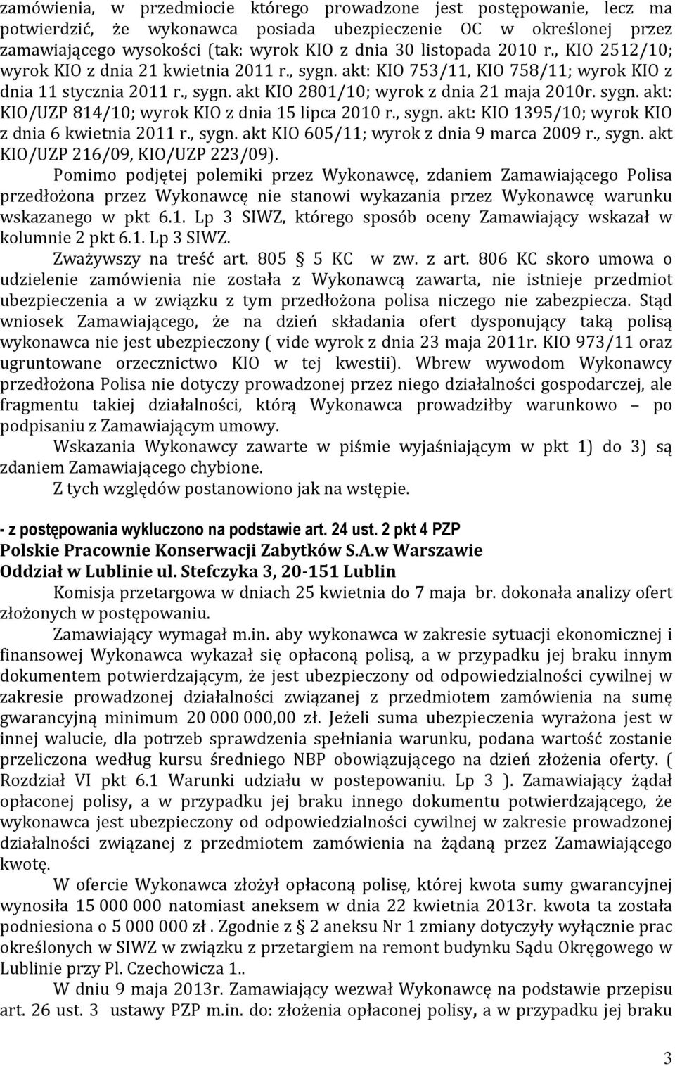 , sygn. akt: KIO 1395/10; wyrok KIO z dnia 6 kwietnia 2011 r., sygn. akt KIO 605/11; wyrok z dnia 9 marca 2009 r., sygn. akt KIO/UZP 216/09, KIO/UZP 223/09).