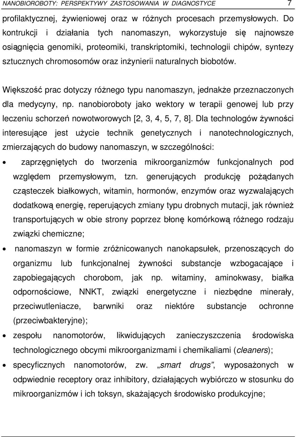 biobotów. Większość prac dotyczy różnego typu nanomaszyn, jednakże przeznaczonych dla medycyny, np.