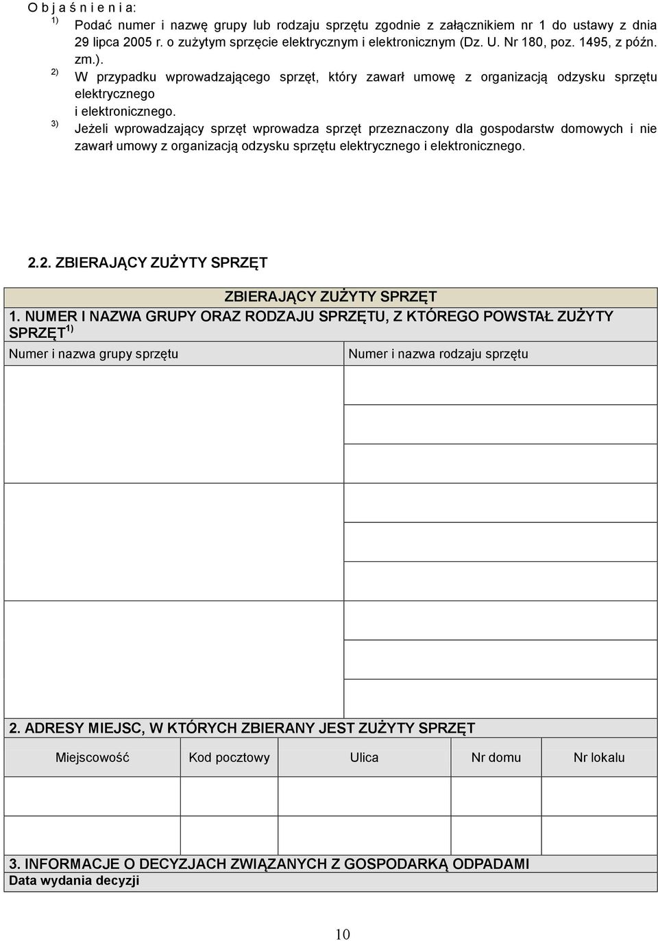 3) Jeżeli wprowadzający sprzęt wprowadza sprzęt przeznaczony dla gospodarstw domowych i nie zawarł umowy z organizacją odzysku sprzętu elektrycznego i elektronicznego. 2.
