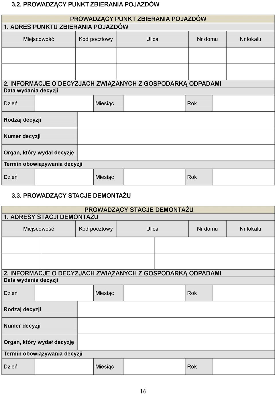 INFORMACJE O DECYZJACH ZWIĄZANYCH Z GOSPODARKĄ ODPADAMI Data wydania decyzji Rodzaj decyzji Numer decyzji Organ, który wydał decyzję Termin obowiązywania