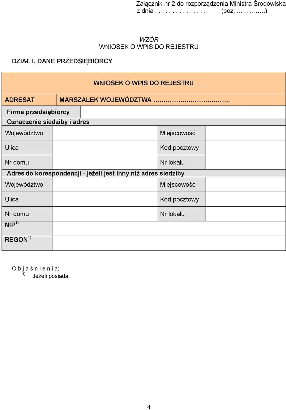 Firma przedsiębiorcy Oznaczenie siedziby i adres Województwo Ulica Miejscowość Kod pocztowy Nr domu Nr lokalu Adres do
