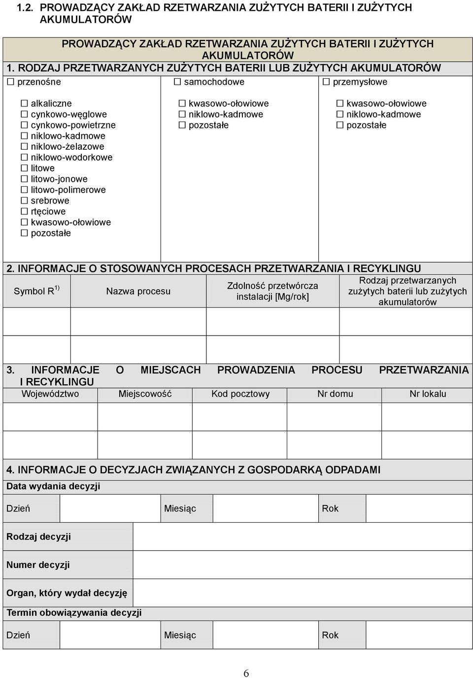 litowe litowo-jonowe litowo-polimerowe srebrowe rtęciowe kwasowo-ołowiowe pozostałe kwasowo-ołowiowe niklowo-kadmowe pozostałe kwasowo-ołowiowe niklowo-kadmowe pozostałe 2.