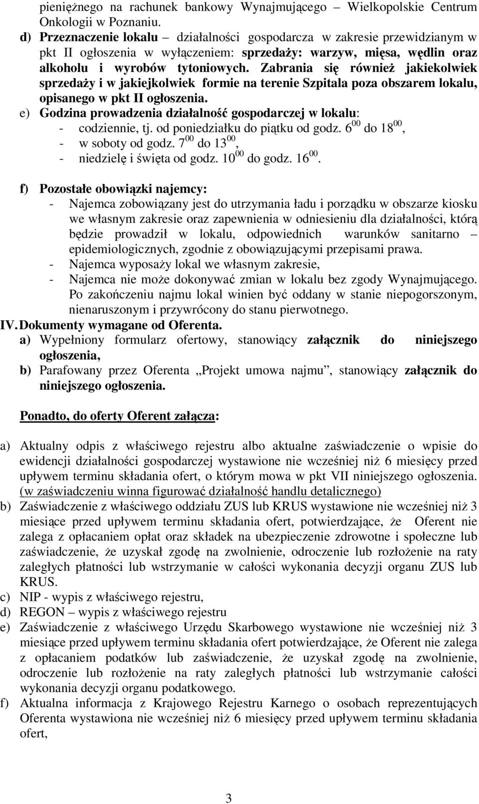 Zabrania się równieŝ jakiekolwiek sprzedaŝy i w jakiejkolwiek formie na terenie Szpitala poza obszarem lokalu, opisanego w pkt II ogłoszenia.