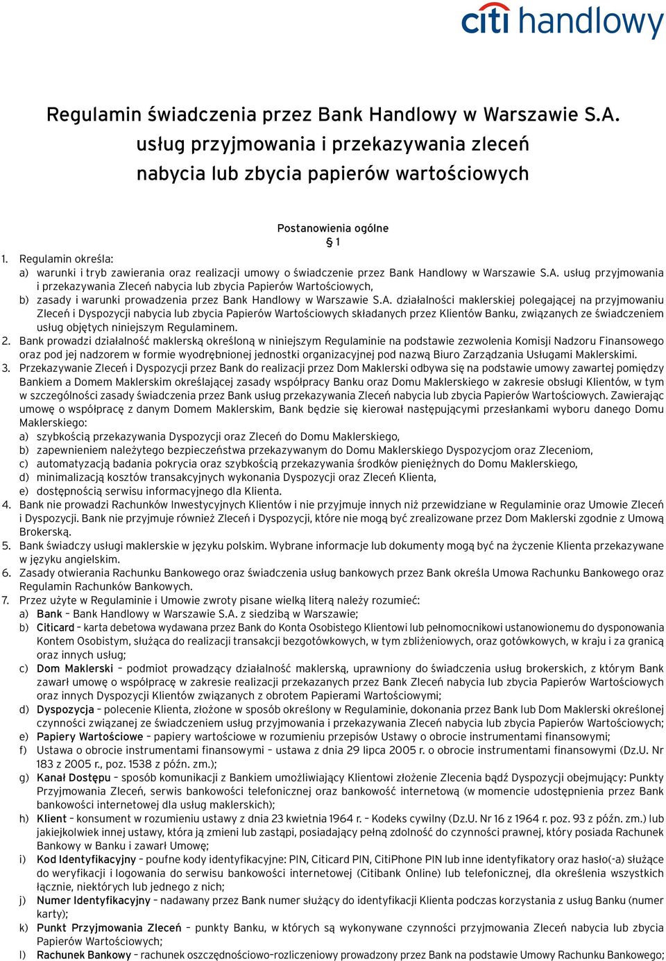 usług przyjmowania i przekazywania Zleceń nabycia lub zbycia Papierów Wartościowych, b) zasady i warunki prowadzenia przez Bank Handlowy w Warszawie S.A.